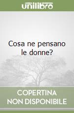 Cosa ne pensano le donne? libro