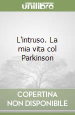 L'intruso. La mia vita col Parkinson libro