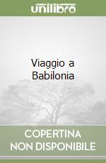 Viaggio a Babilonia libro