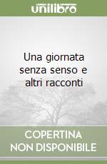 Una giornata senza senso e altri racconti libro