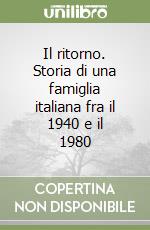 Il ritorno. Storia di una famiglia italiana fra il 1940 e il 1980 libro