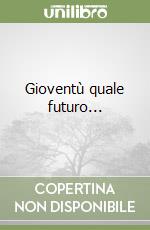 Gioventù quale futuro...