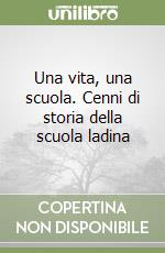 Una vita, una scuola. Cenni di storia della scuola ladina libro