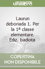 Laurun deboriada 1. Per la 1ª classe elementare. Ediz. badiota libro