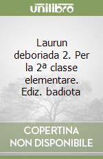 Laurun deboriada 2. Per la 2ª classe elementare. Ediz. badiota libro