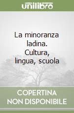 La minoranza ladina. Cultura, lingua, scuola libro