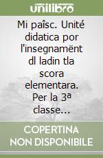 Mi paîsc. Unité didatica por l'insegnamënt dl ladin tla scora elementara. Per la 3ª classe elementare. Ediz. badiota libro