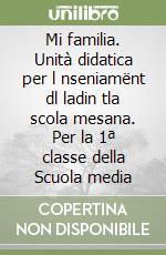 Mi familia. Unità didatica per l nseniamënt dl ladin tla scola mesana. Per la 1ª classe della Scuola media libro