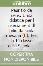 Paur tlo da nëus. Unità didatica per l nseniamënt dl ladin tla scola mesana (L). Per la 1ª classe della Scuola media libro