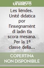 Les liëndes. Unité didatica por l'insegnamënt dl ladin tla scora mesana. Per la 1ª classe della Scuola media libro