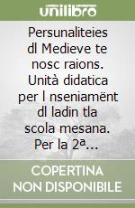 Persunaliteies dl Medieve te nosc raions. Unità didatica per l nseniamënt dl ladin tla scola mesana. Per la 2ª classe della Scuola media libro