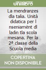 La mendranzes dla talia. Unità didatica per l nseniamënt dl ladin tla scola mesana. Per la 2ª classe della Scuola media libro