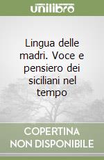 Lingua delle madri. Voce e pensiero dei siciliani nel tempo libro