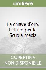 La chiave d'oro. Letture per la Scuola media libro