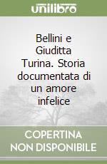 Bellini e Giuditta Turina. Storia documentata di un amore infelice libro