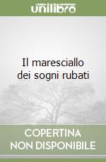 Il maresciallo dei sogni rubati libro