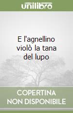 E l'agnellino violò la tana del lupo