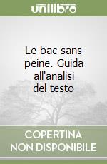 Le bac sans peine. Guida all'analisi del testo