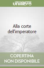 Alla corte dell'imperatore libro