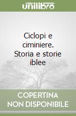 Ciclopi e ciminiere. Storia e storie iblee libro