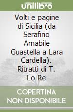 Volti e pagine di Sicilia (da Serafino Amabile Guastella a Lara Cardella). Ritratti di T. Lo Re libro