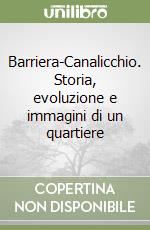 Barriera-Canalicchio. Storia, evoluzione e immagini di un quartiere libro