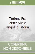 Torino. Fra dritte vie e angoli di storia libro