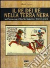 Il re dei re nella terra nera. La Persia scopre l'Egitto: Cambise e Dario faraoni libro