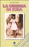 La guerra di Kira. La Resistenza civile nei giorni della liberazione partigiana del Canavese libro