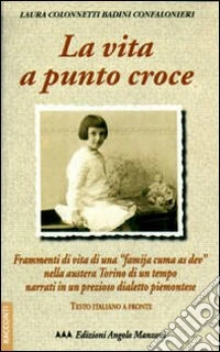 La vita a punto croce. Racconti in dialetto piemontese libro