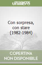 Con sorpresa, con stare (1982-1984) libro