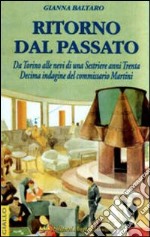 Ritorno dal passato. Da Torino alle nevi di Sestrière anni '30. Decima indagine del commissario Martini libro