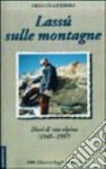 Lassù sulle montagne. Diari di vita alpina (1949-1997) libro