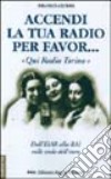 Accendi la tua radio per favor... «Qui Radio Torino». Dall'Eiar alla Rai sulle onde dell'etere libro di Clivio Franco