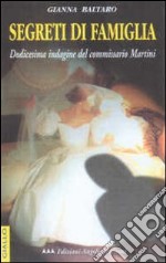 Segreti di famiglia. Le indagini del commissario Martini libro