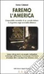 Faremo l'America. L'impossibile normalità di un console italiano in Argentina negli anni della dittatura