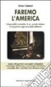 Faremo l'America. L'impossibile normalità di un console italiano in Argentina negli anni della dittatura libro