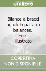 Bilance a bracci uguali-Equal-arm balances. Ediz. illustrata