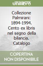 Collezione Palmirani: 1894-1994. Cento ex libris nel segno della bilancia. Catalogo