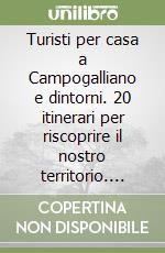 Turisti per casa a Campogalliano e dintorni. 20 itinerari per riscoprire il nostro territorio. Guida. libro