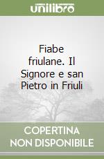 Fiabe friulane. Il Signore e san Pietro in Friuli libro