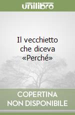 Il vecchietto che diceva «Perché» libro