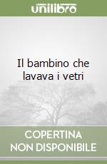 Il bambino che lavava i vetri libro