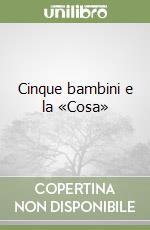 Cinque bambini e la «Cosa» libro