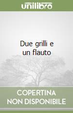 Due grilli e un flauto