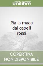 Pia la maga dai capelli rossi libro