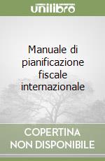 Manuale di pianificazione fiscale internazionale libro