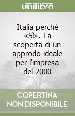 Italia perché «Sì». La scoperta di un approdo ideale per l'impresa del 2000 libro