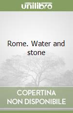 Rome. Water and stone libro