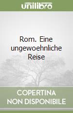 Rom. Eine ungewoehnliche Reise libro